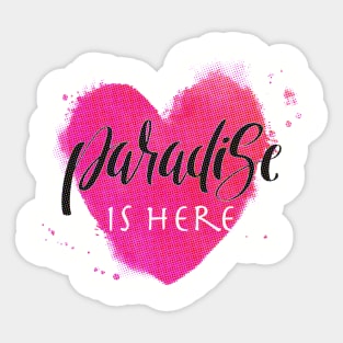 Paradise is here Sticker